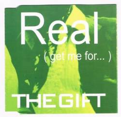 The Gift : Real (Get Me For...)